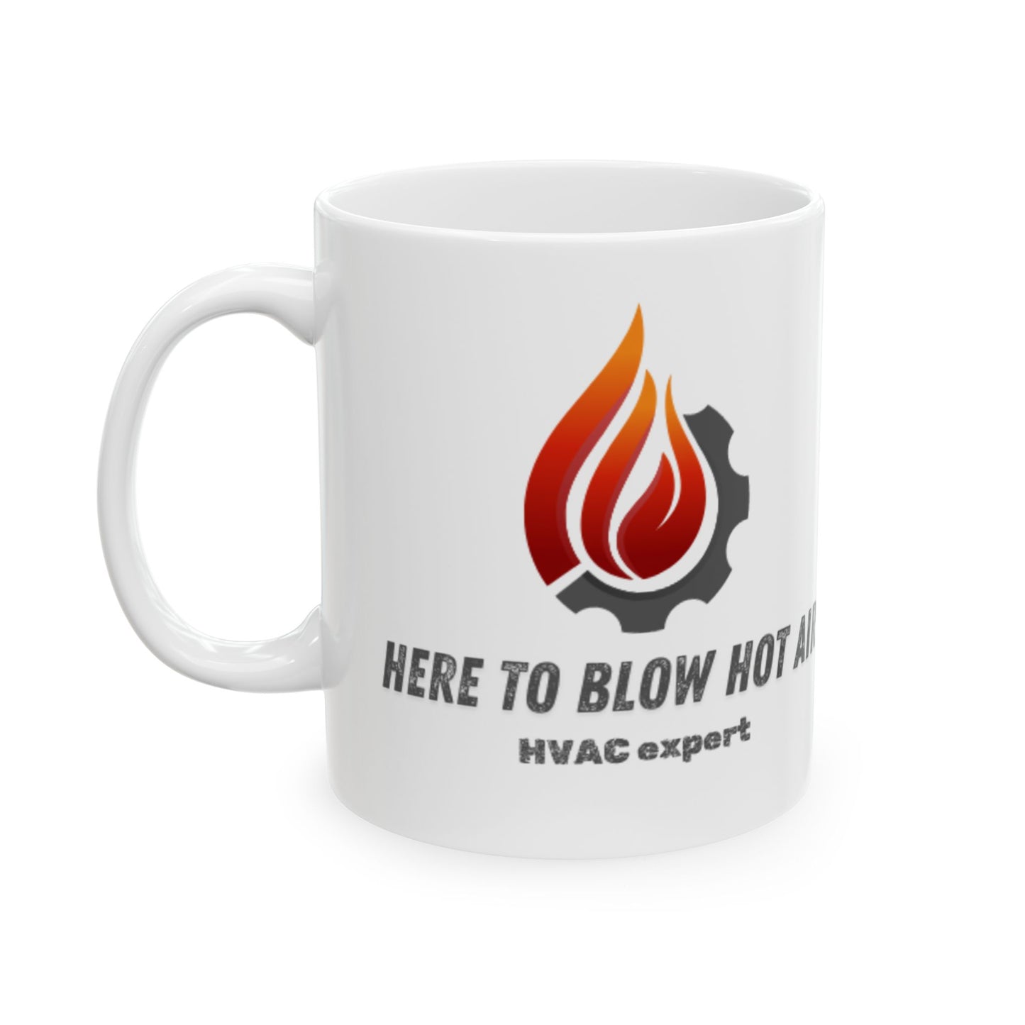 "HERE TO BLOW HOT AIR...HVAC Expert" Ceramic Mug - Start Every Cuppa Joe with Laughter and Love