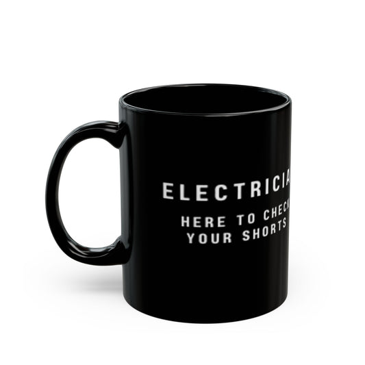Electrician...Here to Check Your Shorts-Black Mug (11oz, 15oz)