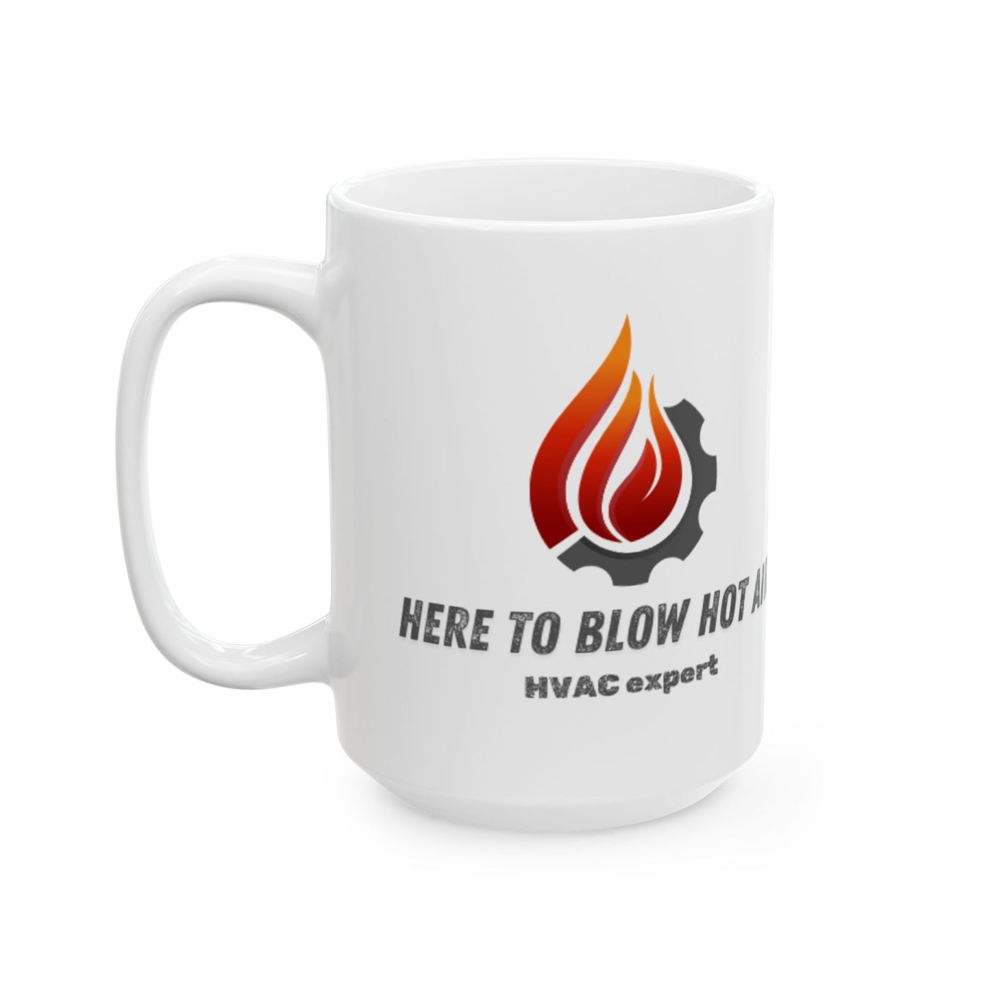 "HERE TO BLOW HOT AIR...HVAC Expert" Ceramic Mug - Start Every Cuppa Joe with Laughter and Love
