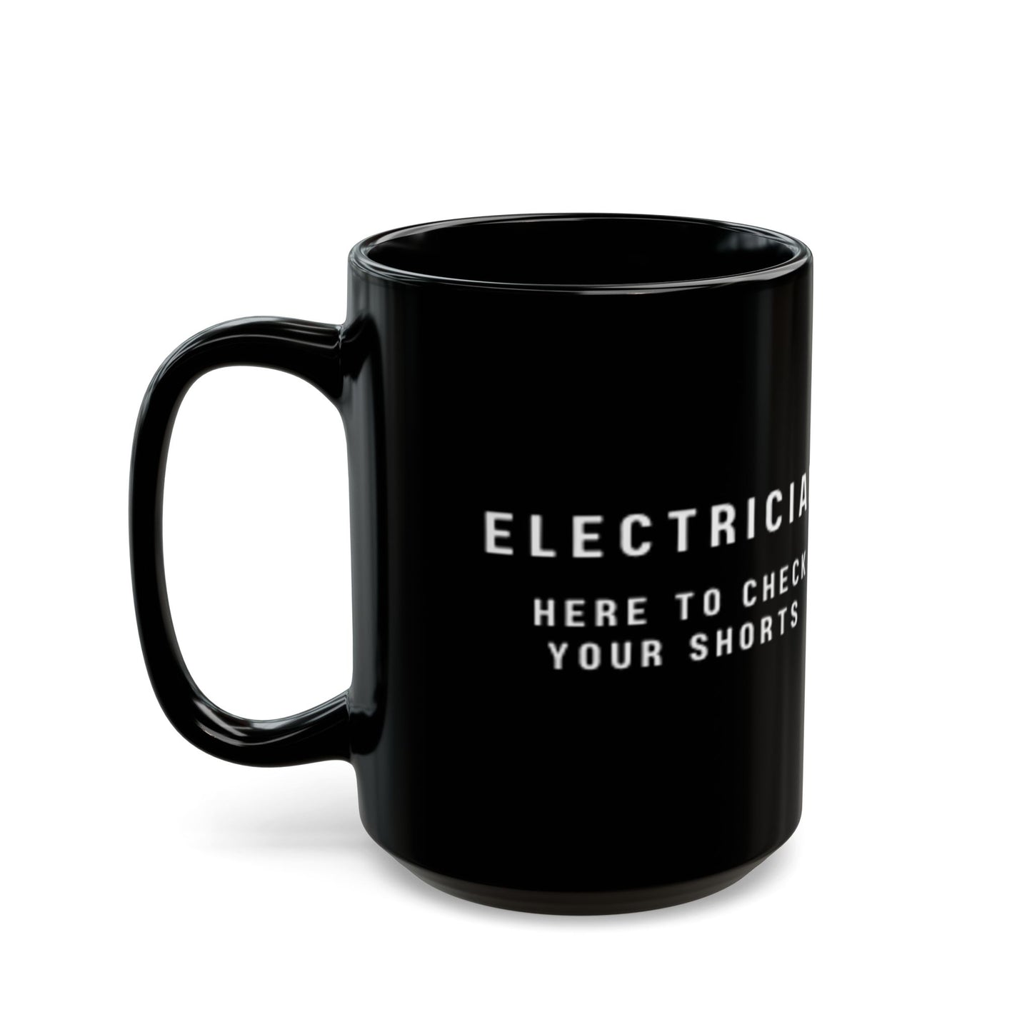 Electrician...Here to Check Your Shorts-Black Mug (11oz, 15oz)