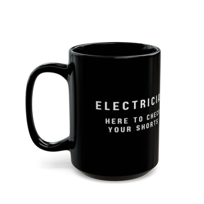Electrician...Here to Check Your Shorts-Black Mug (11oz, 15oz)